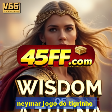 neymar jogo do tigrinho